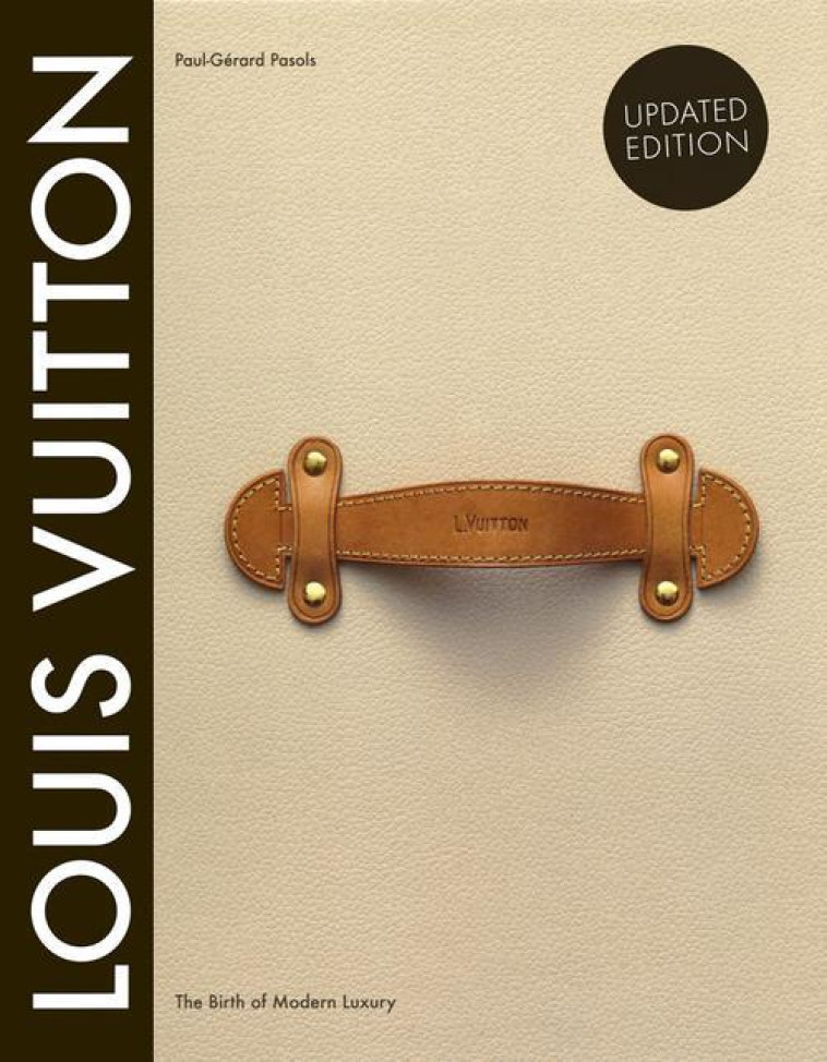 LOUIS VUITTON: THE BIRTH OF MODERN LUXURY - PASOLS, PAUL-GERARD- - ABRAMS