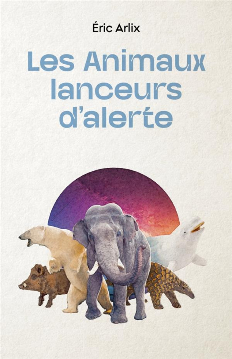 LES ANIMAUX LANCEURS D-ALERTE - ARLIX ERIC - IMHO