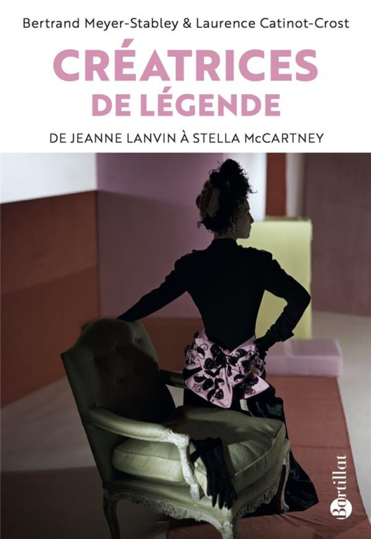 CREATRICES DE LEGENDE - DE JEANNE LANVIN A STELLA MCCARTNEY - MEYER-STABLEY - BARTILLAT