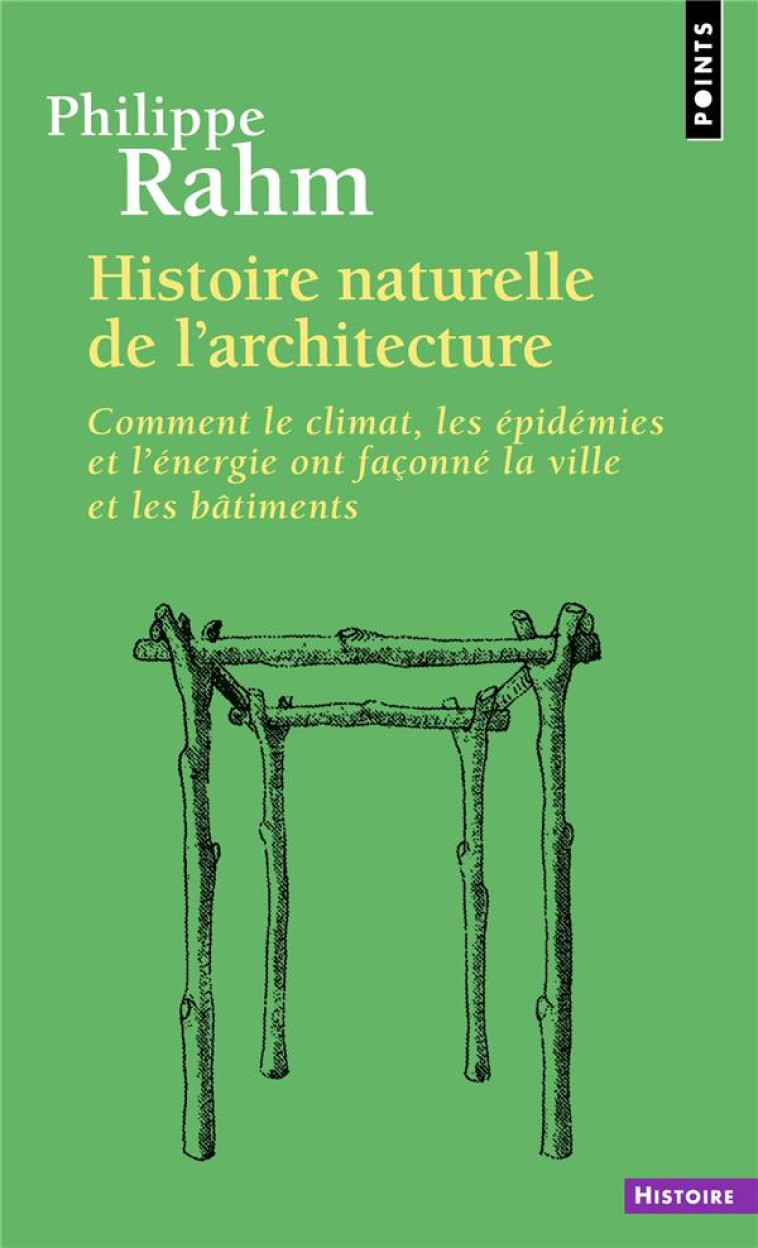 HISTOIRE NATURELLE DE L-ARCHITECTURE - COMMENT LE CLIMAT, LES EPIDEMIES ET L-ENERGIE ONT FACONNE LA - RAHM PHILIPPE - POINTS