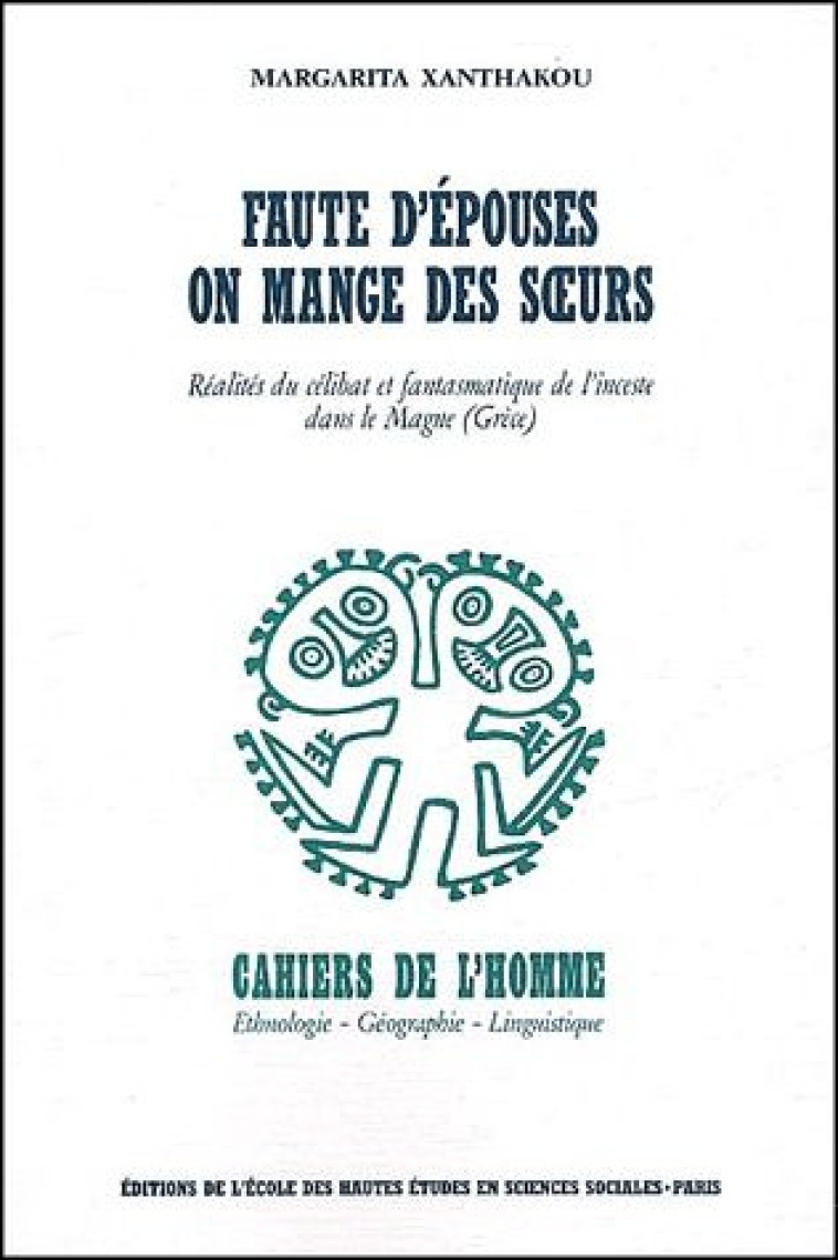 FAUTE D'EPOUSES ON MANGE DES SOEURS  -  REALITES DU CELIBAT ET FANTASMATIQUE DE L'INCESTE DANS LE MAGUE (GRECE) - XANTHAKOU M - Ecole Hautes Etudes En Sciences Sociales