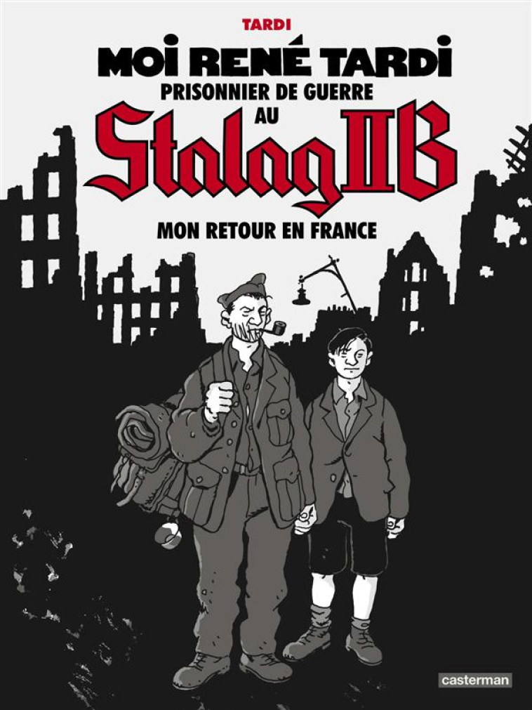 MOI RENE TARDI, PRISONNIER DE GUERRE AU STALAG IIB TOME 2 : MON RETOUR EN FRANCE - TARDI, JACQUES - Casterman