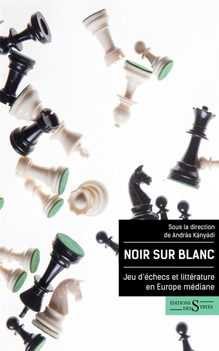 NOIR SUR BLANC - JEU D-ECHECS ET LITTERATURE EN EUROPE MEDIA - KANYADI ANDRAS - DES SYRTES