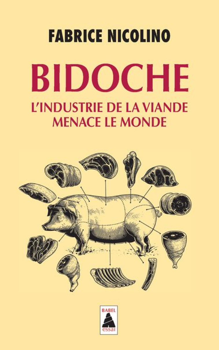 BIDOCHE  -  L'INDUSTRIE DE LA VIANDE MENACE LE MONDE -  NICOLINO, FABRICE  - ACTES SUD