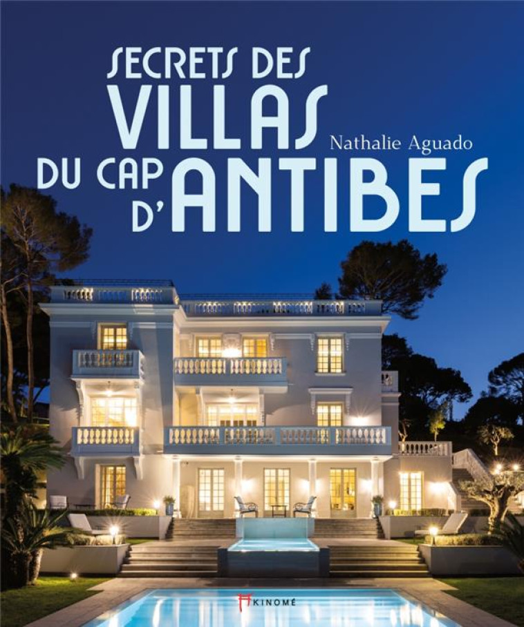 SECRETS DES VILLAS DU CAP D'ANTIBES - AGUADO/BOTTARO - AKINOME