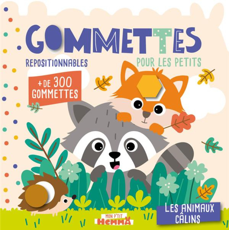 MON P'TIT HEMMA : GOMMETTES REPOSITIONNABLES POUR LES PETITS : LES ANIMAUX CALINS - CAROTTE ET COMPAGNIE - HEMMA