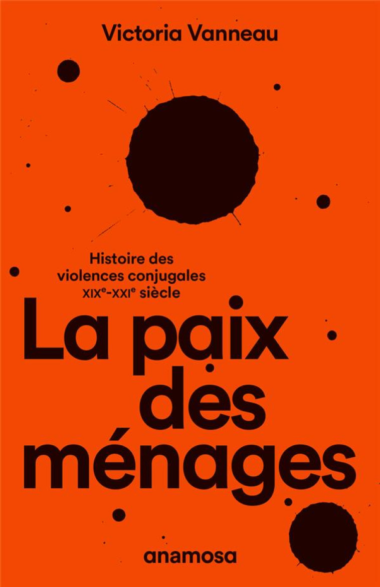 LA PAIX DES MENAGES - HISTOIRE DES VIOLENCES CONJUGALES, XIXE-XXIE SIECLE - VANNEAU VICTORIA - ANAMOSA