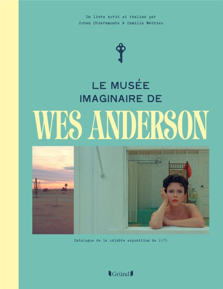 LE MUSEE IMAGINAIRE DE WES ANDERSON - CHIARAMONTE, JOHAN  - GRUND