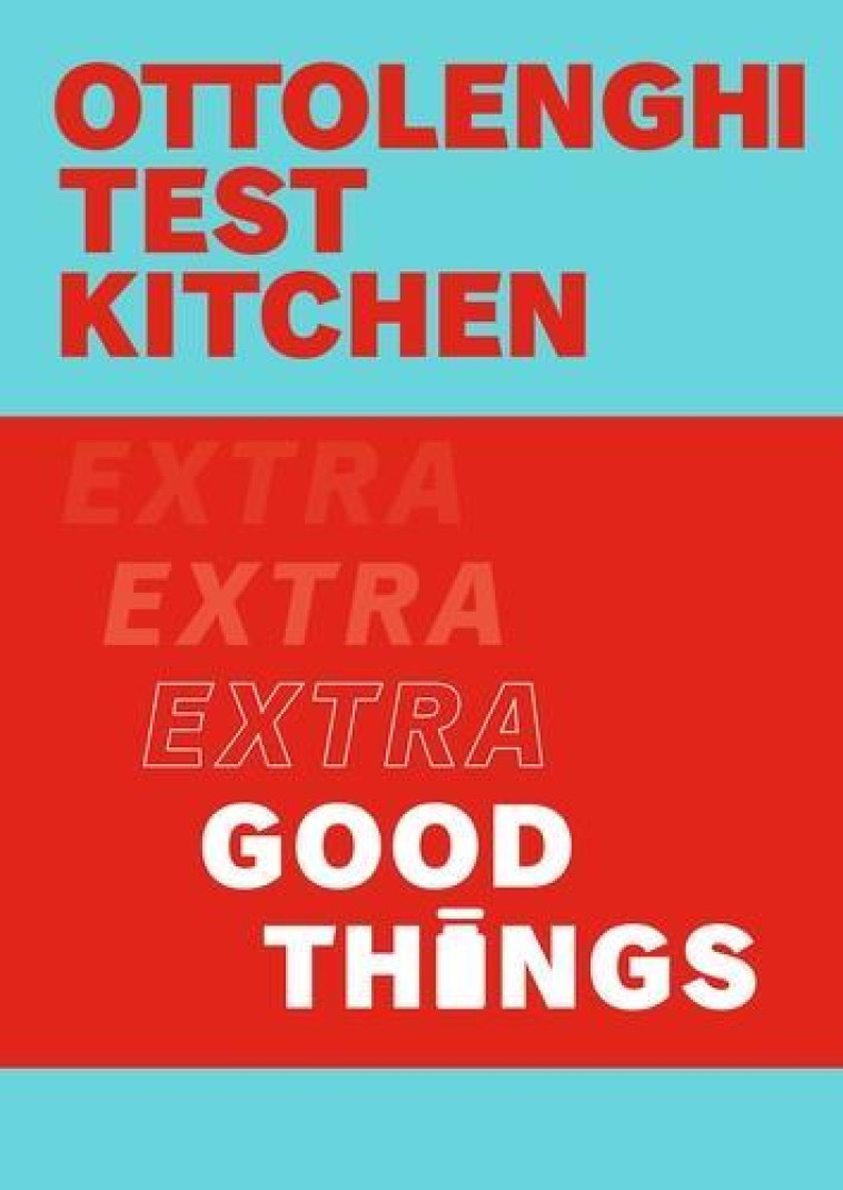 OTTOLENGHI TEST KITCHEN : EXTRA GOOD THINGS - OTTOLENGHI, YOTAM  - NC