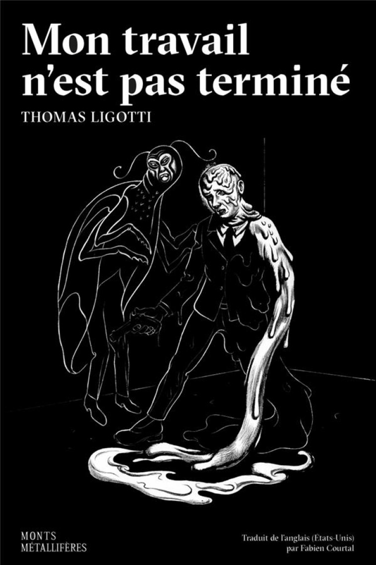 MON TRAVAIL N'EST PAS TERMINE  -  ET AUTRES CONTES D'HORREUR - LIGOTTI, THOMAS - MONTS METALLIFE