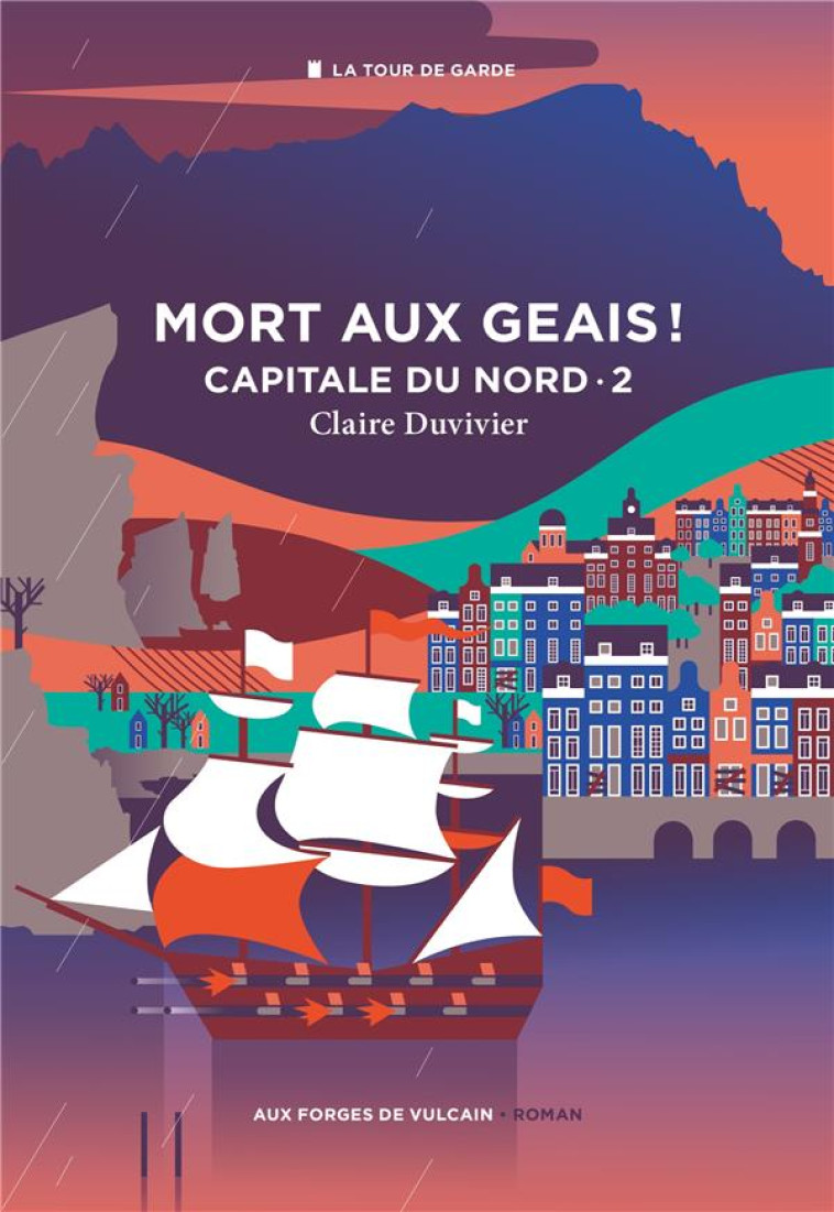 CYCLE DE LA TOUR DE GARDE. CAPITALE DU NORD T2 : MORT AUX GEAIS ! - DUVIVIER - FORGES VULCAIN