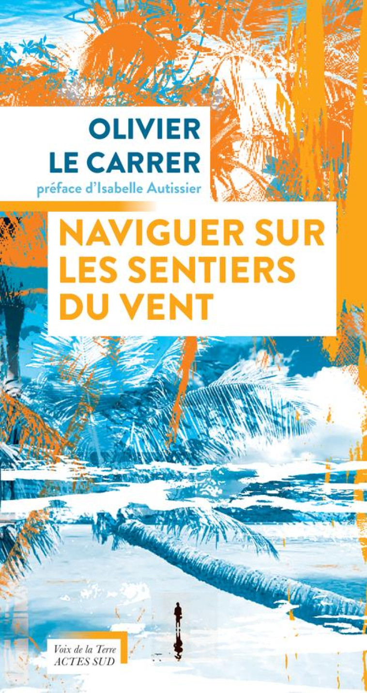 NAVIGUER SUR LES SENTIERS DU VENT - LE CARRER, OLIVIER - ACTES SUD