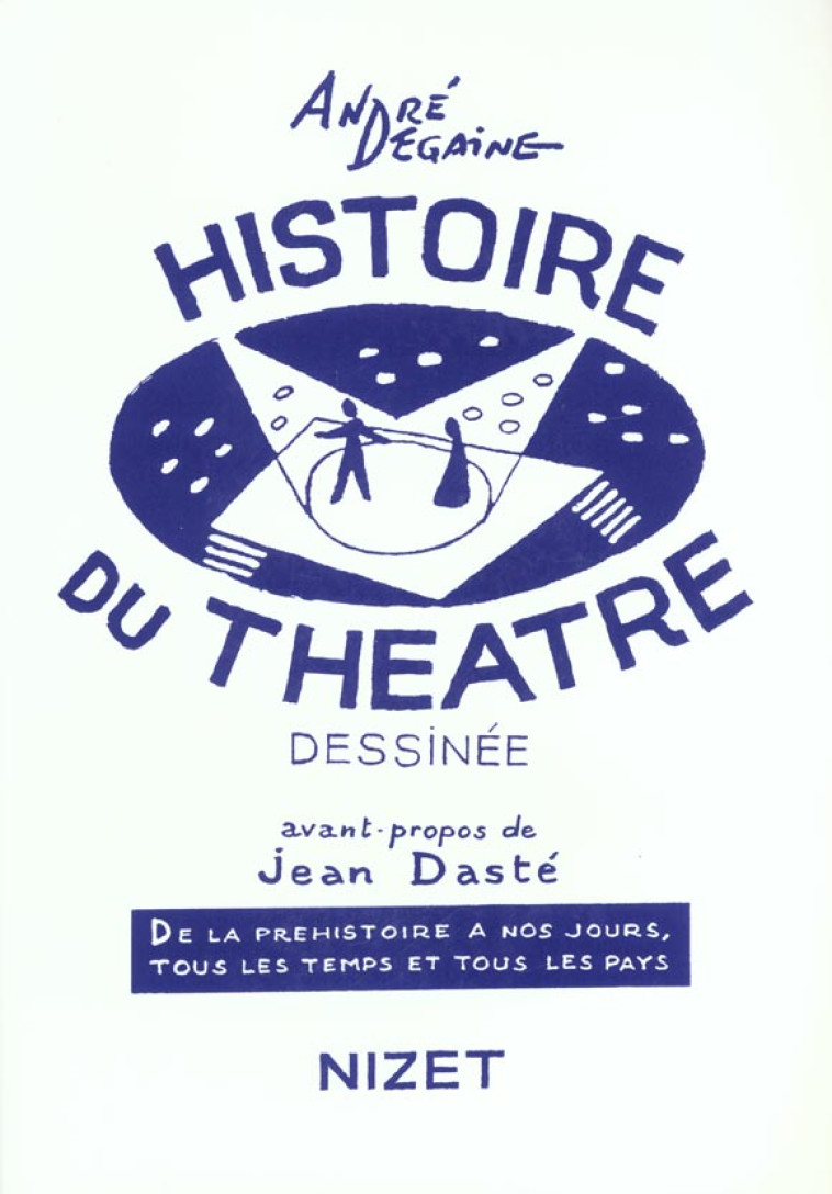 HISTOIRE DU THEATRE DESSINEE  -  DE LA PREHISTOIRE A NOS JOURS, TOUS LES TEMPS ET TOUS LES PAYS - DEGAINE, ANDRE - NIZET