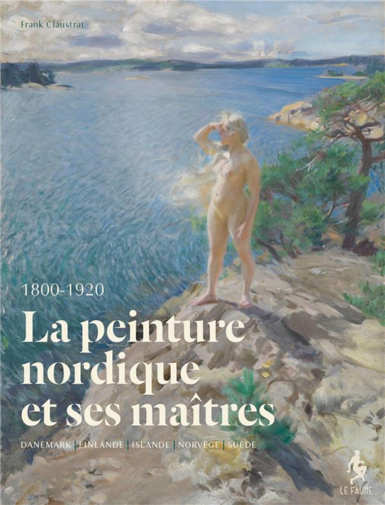 LA PEINTURE NORDIQUE ET SES MAITRES MODERNES  -  DANEMARK-FINLANDE-ISLANDE-NORVEGE-SUEDE 1800-1920 - CLAUSTRAT, FRANK - BOOKS ON DEMAND