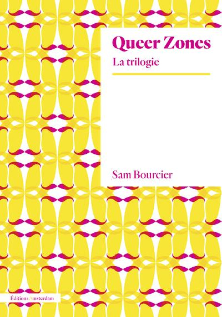 QUEER ZONES : LA TRILOGIE - BOURCIER, SAM - AMSTERDAM