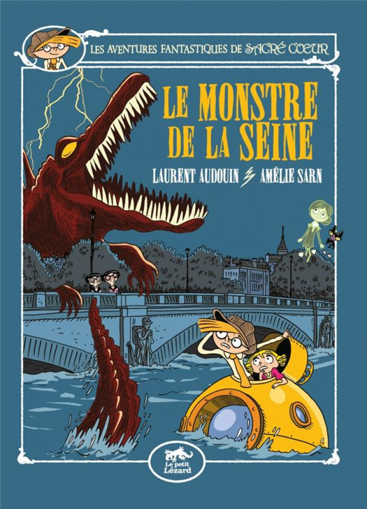 LES AVENTURES FANTASTIQUES DE SACRE-COEUR (VOL.7) : LE MONSTRE DE LA SEINE - AMELIE SARN/AUDOUIN - Petit Lézard