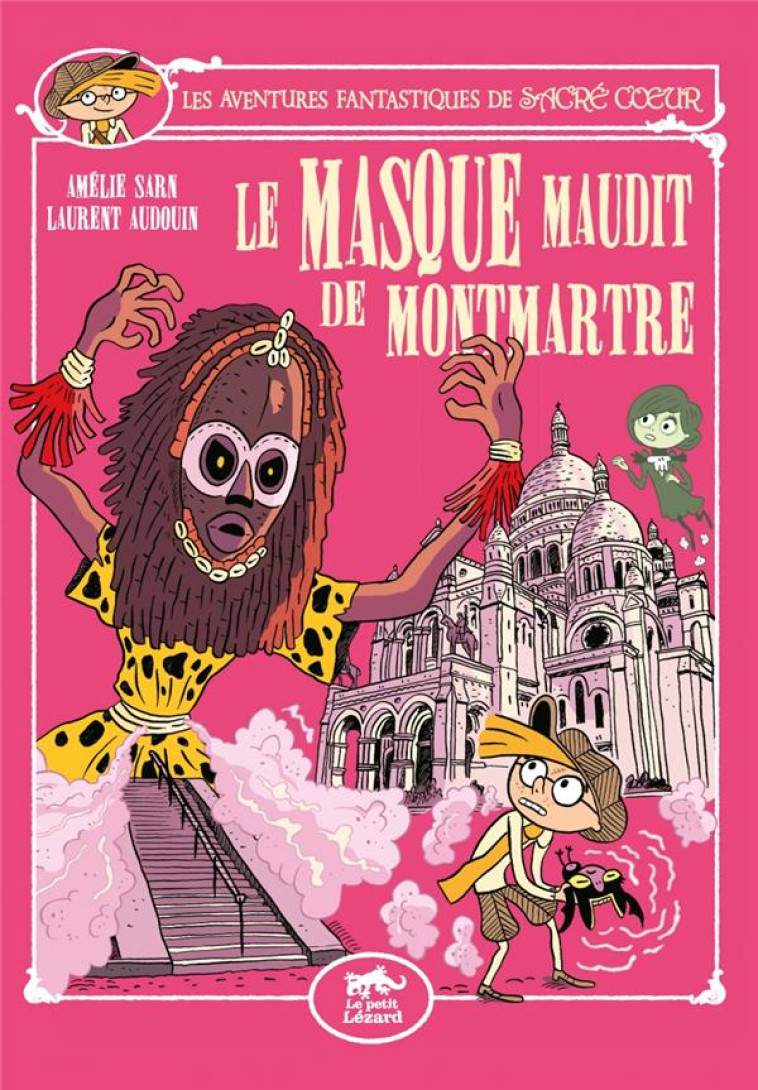 LES AVENTURES FANTASTIQUES DE SACRE-COEUR (VOL.12) : LE MASQUE MAUDIT DE MONTMARTRE - AMELIE SARN/AUDOUIN - LEZARD NOIR