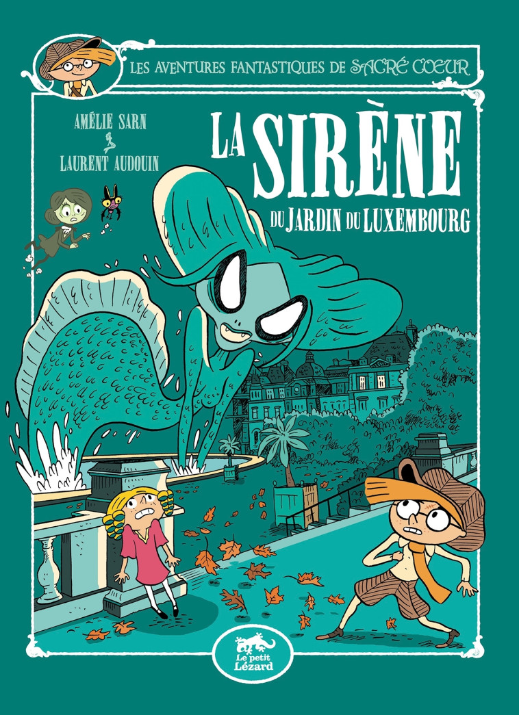 Les Aventures Fantastiques de Sacré-Coeur (vol.14) : La Sirène Du Jardin Du Luxembourg - LAURENT AUDOUIN , Amélie SARN Amélie SARN, Audouin Laurent - PETIT LEZARD