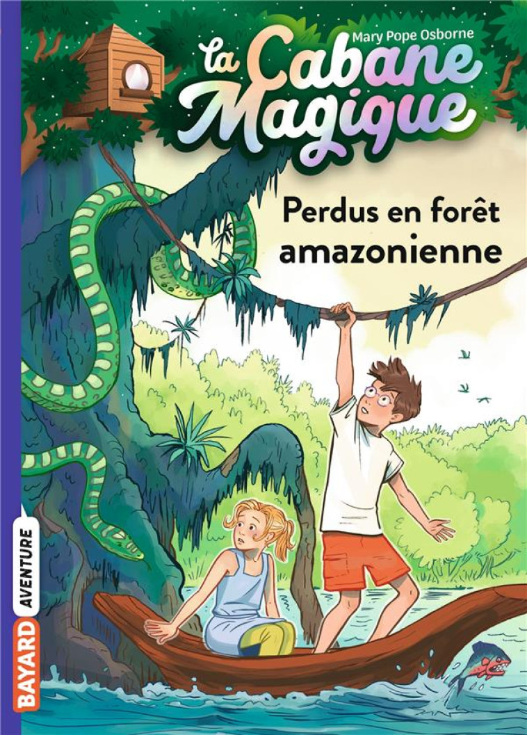 LA CABANE MAGIQUE, TOME 05 - PERDUS EN FORET AMAZONIENNE - POPE OSBORNE/MASSON - BAYARD JEUNESSE