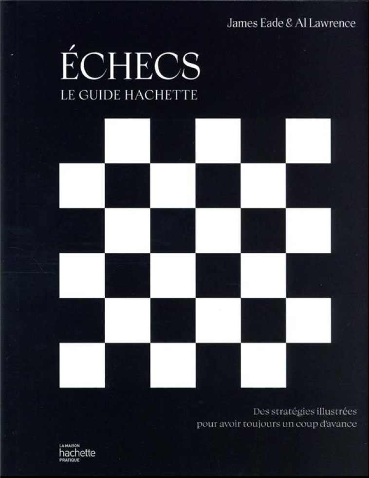 ECHECS : LE GUIDE HACHETTE - EADE, JAMES - HACHETTE