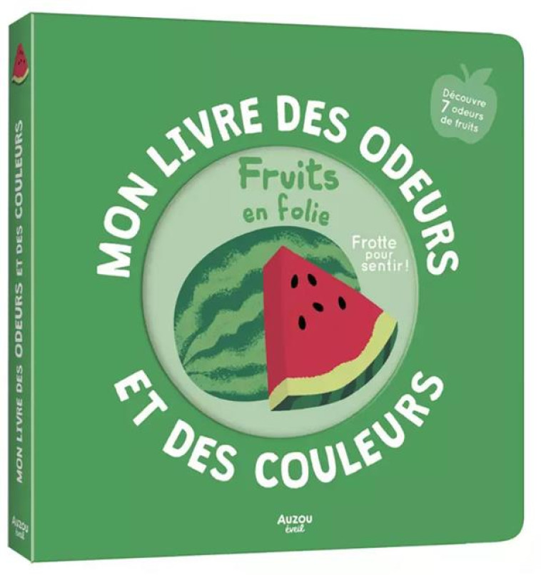 MON LIVRE DES ODEURS ET DES COULEURS - FRUITS EN FOLIE - MR IWI - PHILIPPE AUZOU