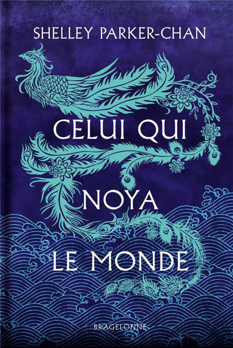 CELUI QUI NOYA LE MONDE (EDITION RELIEE) - PARKER-CHAN SHELLEY - BRAGELONNE