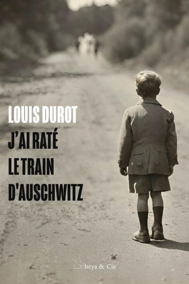 J-AI RATE LE TRAIN D-AUSCHWITZ - DUROT LOUIS - SLATKINE