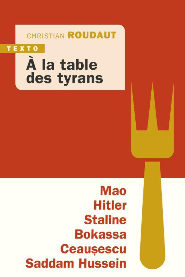 A LA TABLE DES TYRANS - MAO, HITLER, BOKASSA, STALINE, CEAUSESCU, SADDAM HUSSEIN - ROUDAUT CHRISTIAN - TALLANDIER