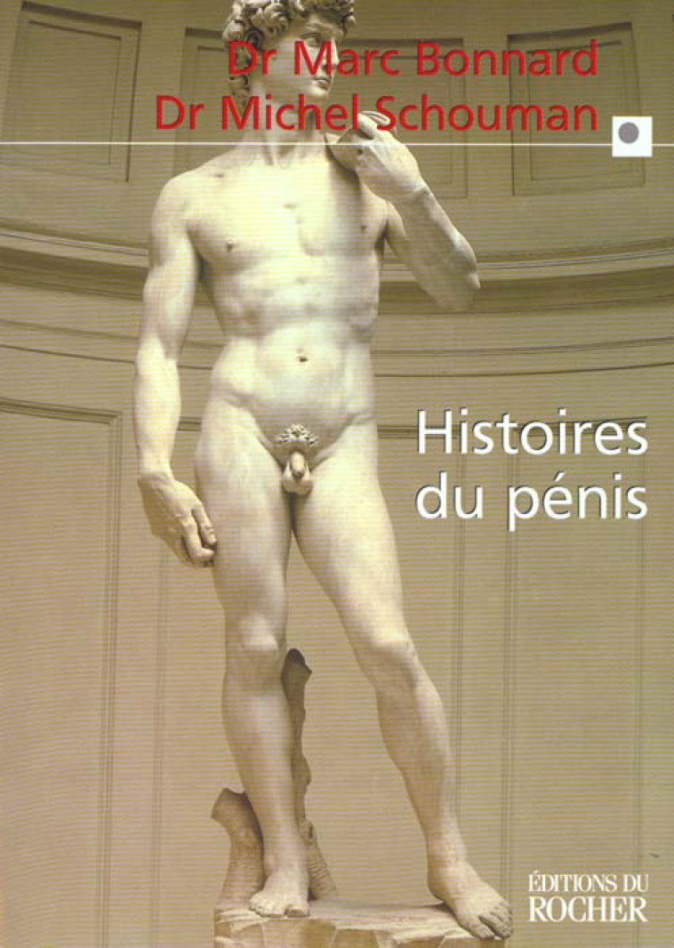 HISTOIRES DU PENIS - LE SEXE DE L'HOMME VU AU TRAVERS DE LA MEDECINE, LA PSYCHOLOGIE, LA MYTHOLOGIE, - BONNARD/SCHOUMAN - DU ROCHER