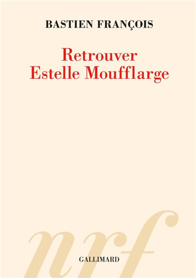 RETROUVER ESTELLE MOUFFLARGE - FRANCOIS BASTIEN - GALLIMARD