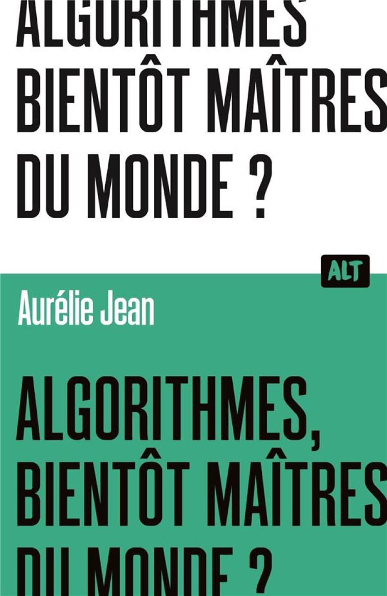 ALGORITHMES, BIENTOT MAITRES DU MONDE? / COLLECTION ALT - JEAN AURELIE - MARTINIERE BL