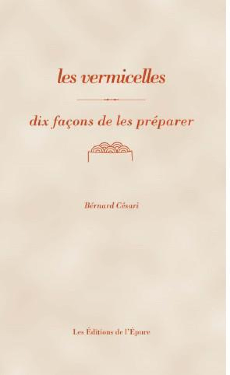 LES VERMICELLES, DIX FACONS DE LES PREPARER - ILLUSTRATIONS, NOIR ET BLANC - CESARI BERNARD - EPURE