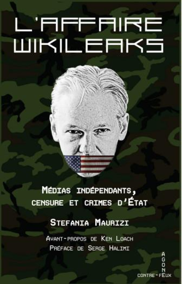 L- AFFAIRE WIKILEAKS - MEDIAS INDEPENDANT, CENSURE ET CRIME D-ETAT - MAURIZI/HALIMI/LOACH - AGONE