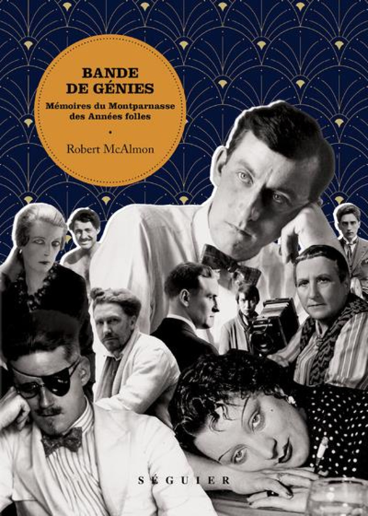 BANDE DE GENIES - MEMOIRES DU MONTPARNASSE DES ANNEES FOLLES - MCALMON ROBERT - SEGUIER