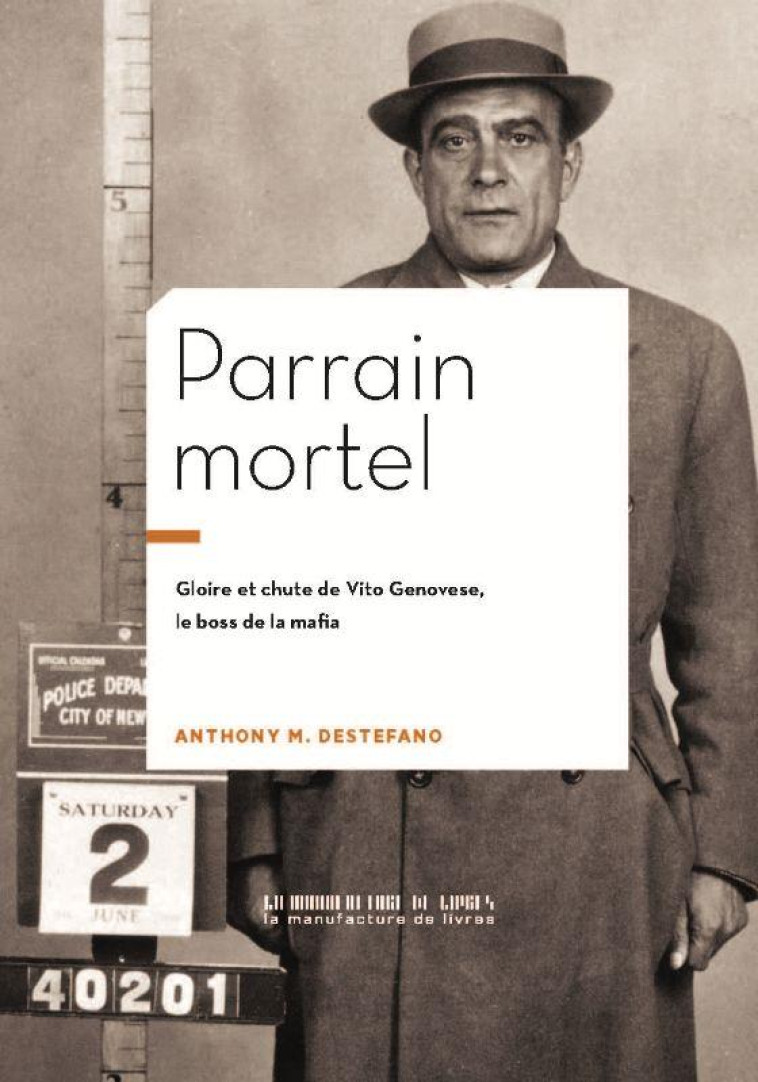 PARRAIN MORTEL - GLOIRE ET CHUTE DE VITO GENOVESE, LE BOSS DE LA MAFIA - ILLUSTRATIONS, NOIR ET BLAN - DESTEFANO - MANUFACTURE LIV