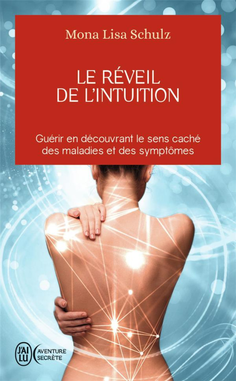 LE REVEIL DE L'INTUITION  -  GUERIR EN DECOUVRANT LE SENS CACHE DES MALADIES ET DES SYMPTOMES -  SCHULZ, MONA LISA - J'AI LU