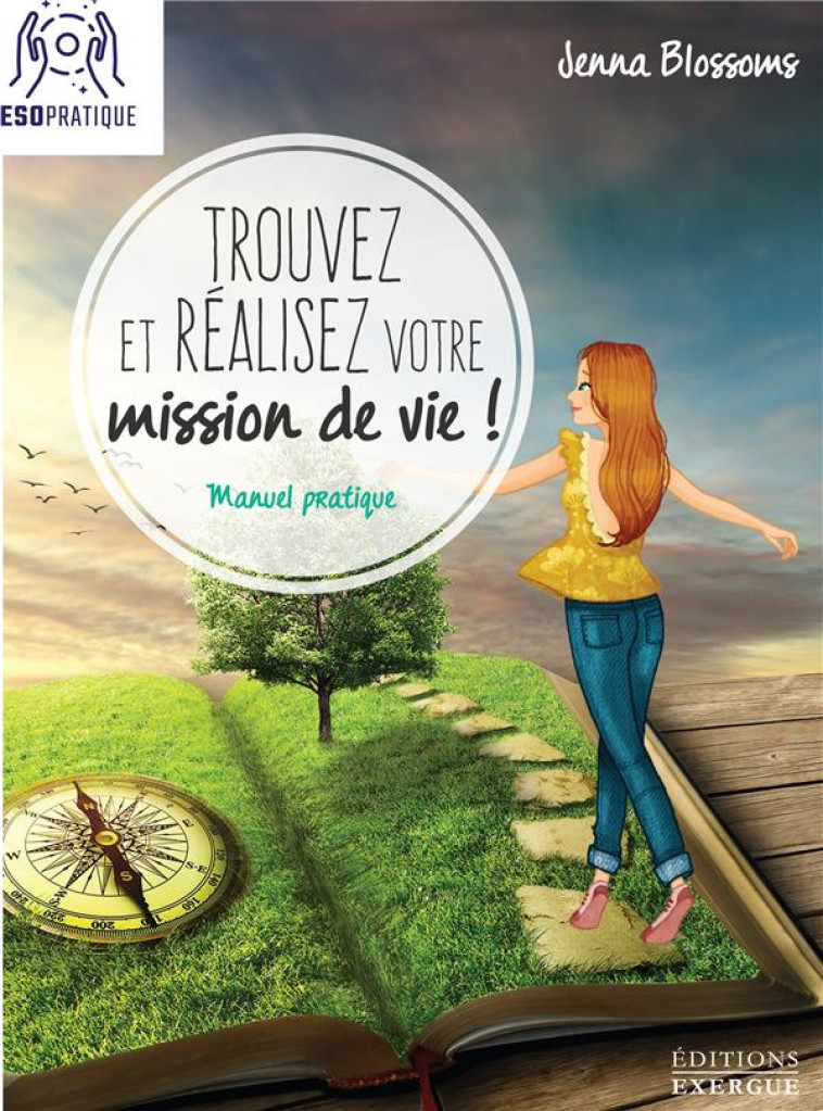 TROUVEZ ET REALISEZ VOTRE MISSION DE VIE ! - BLOSSOMS, JENNA - EXERGUE