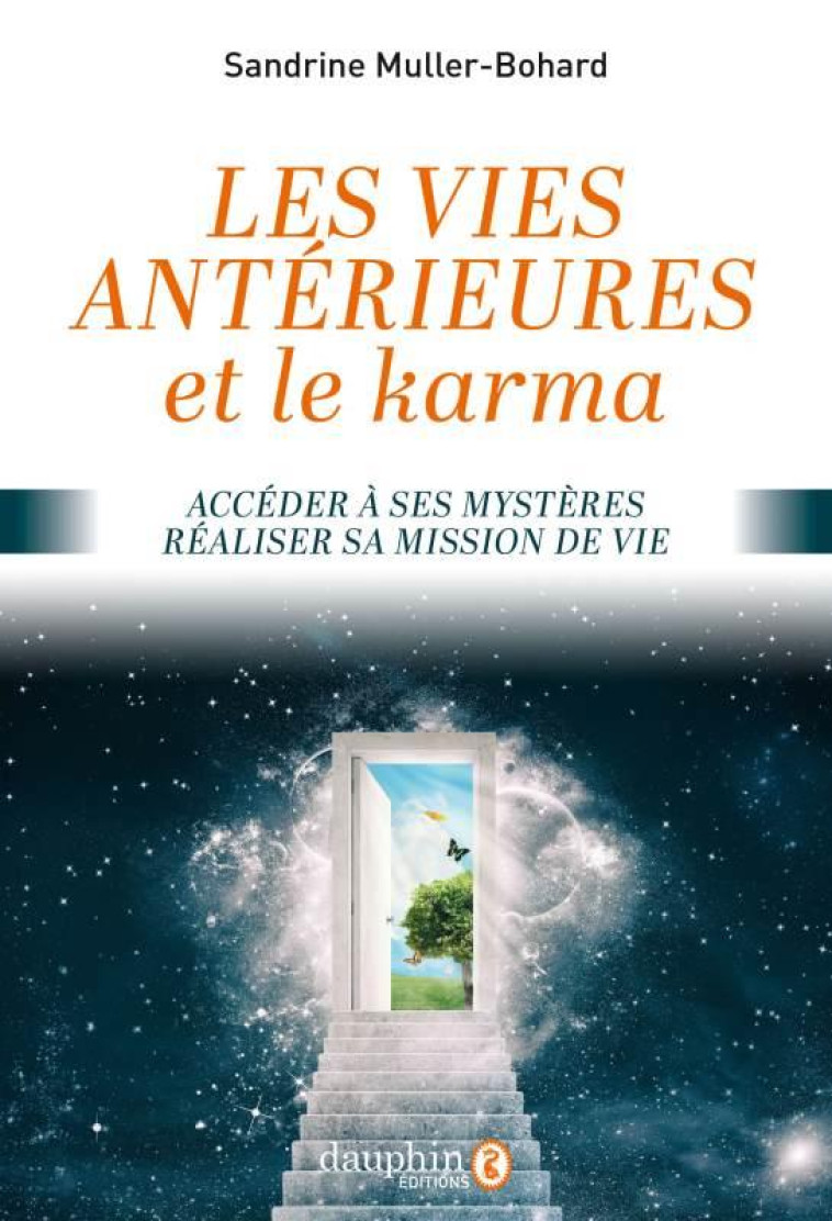 LES VIES ANTERIEURES ET LE KARMA  -  ACCEDER A SES MYSTERES, REALISER SA MISSION DE VIE - MULLER-BOHARD, SANDRINE - DAUPHIN