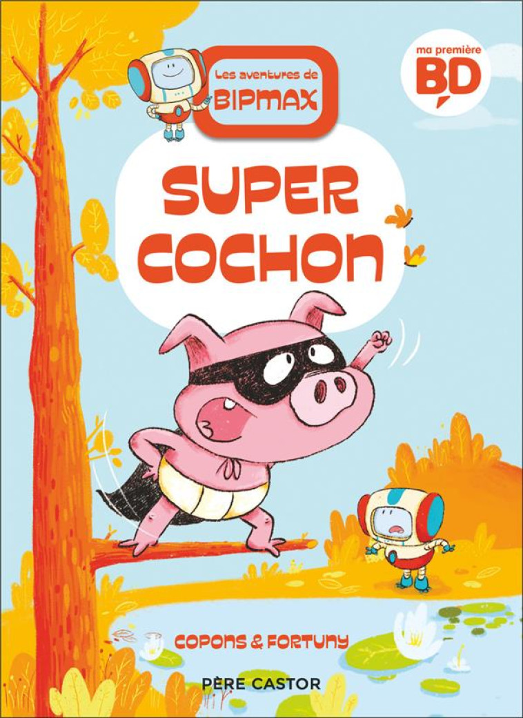 LES AVENTURES DE BIPMAX - T02 - SUPER COCHON - COPONS/FORTUNY - FLAMMARION