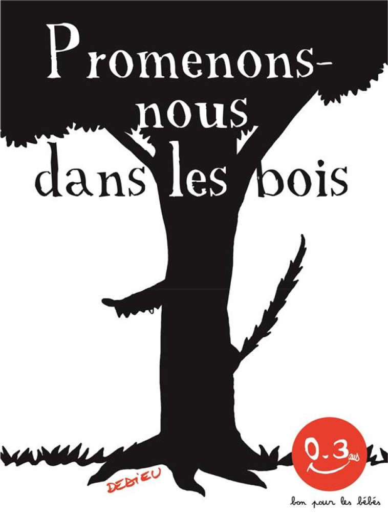 PROMENONS-NOUS DANS LES BOIS - BON POUR LES BEBES - DEDIEU THIERRY - SEUIL JEUNESSE