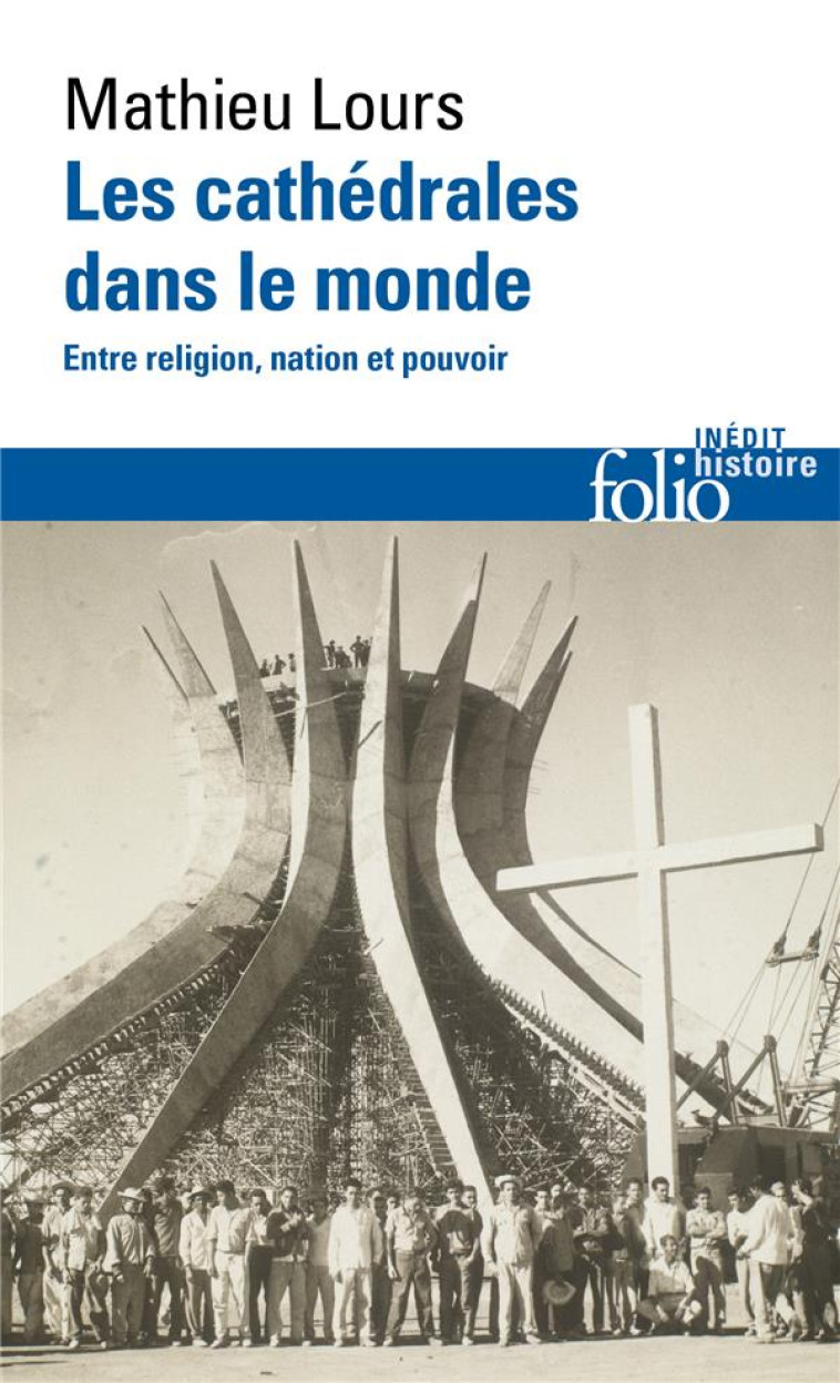 LES CATHEDRALES DANS LE MONDE - ENTRE RELIGION, NATION ET POUVOIR - LOURS - GALLIMARD