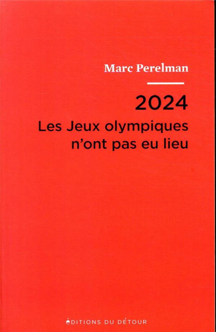 2024 - LES JEUX OLYMPIQUES N-ONT PAS EU LIEU - PERELMAN - ED DETOUR