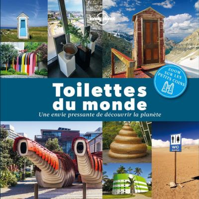 TOILETTES DU MONDE : UNE ENVIE PRESSANTE DE DECOUVRIR LA PLANETE - COLLECTIF - Lonely planet