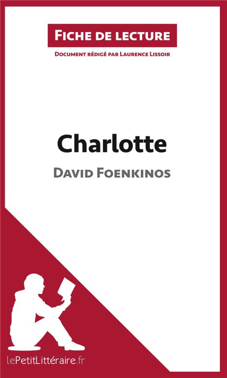 FICHE DE LECTURE : CHARLOTTE DE DAVID FOENKINOS : RESUME COMPLET ET ANALYSE DETAILLEE DE L'OEUVRE - LISSOIR, LAURENCE - BOOKS ON DEMAND