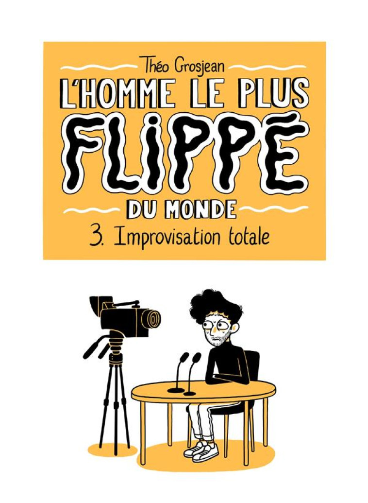 L-HOMME LE PLUS FLIPPE DU MONDE T03 - IMPROVISATION TOTALE - GROSJEAN - DELCOURT