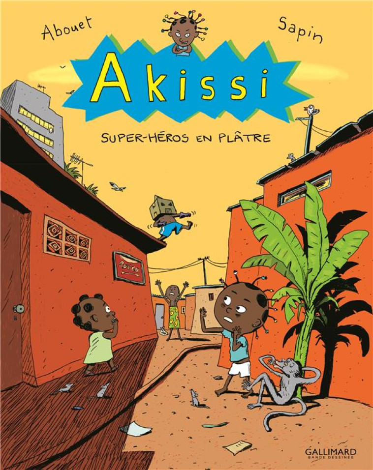 AKISSI - T02 - AKISSI - SUPER-HEROS EN PLATRE - ABOUET/SAPIN - GALLIMARD