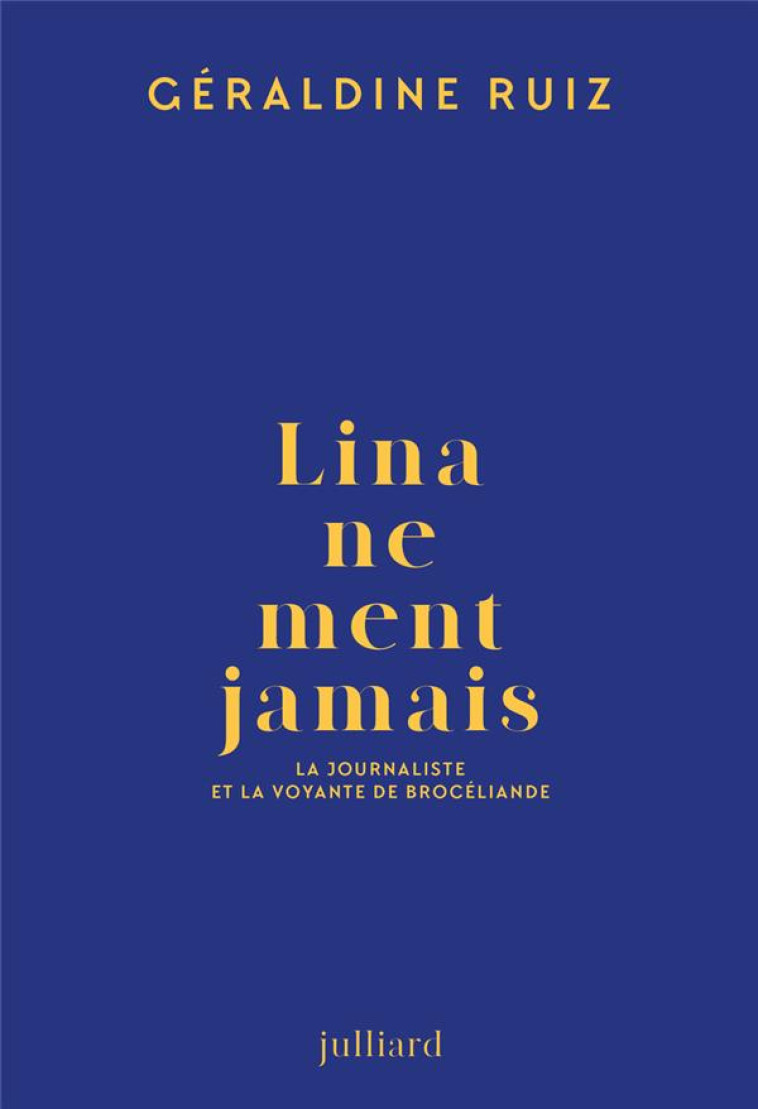 LINA NE MENT JAMAIS - LA JOURNALISTE ET LA VOYANTE DE BROCELIANDE - RUIZ GERALDINE - JULLIARD