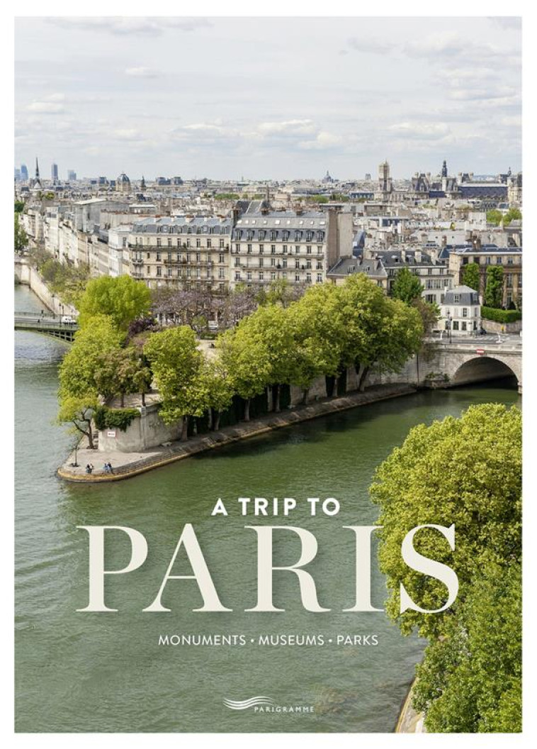 A TRIP TO PARIS - MONUMENTS, MUSEUMS, PARKS - VILLARS - PARIGRAMME