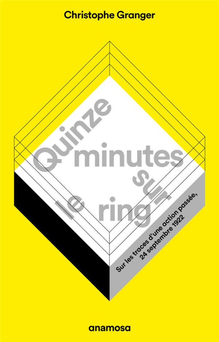 QUINZE MINUTES SUR LE RING - SUR LES TRACES D-UNE ACTION PASSEE, 24 SEPTEMBRE 1922 - GRANGER CHRISTOPHE - ANAMOSA