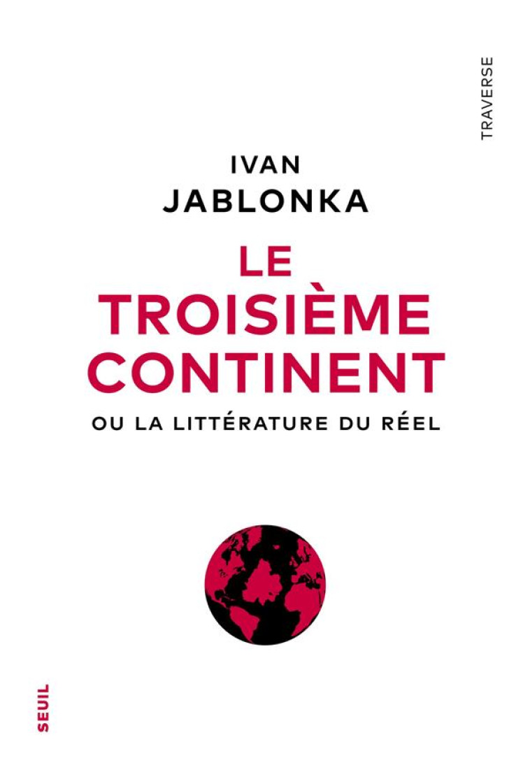 LE TROISIEME CONTINENT. OU LA LITTERATURE DU REEL - JABLONKA - SEUIL